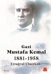 Gazi Mustafa Kemal 1881-1958 - Kırmızı Kedi Yayınevi
