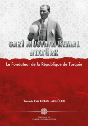 Gazi Mustafa Kemal Atatürk Le Fondateur de la Republique de Turquie - Atatürk Kültür Merkezi Yayınları