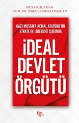 Gazi Mustafa Kemal Atatürk’ün Stratejik Liderliği Işığında - İdeal Devlet Örgütü - Halk Kitabevi