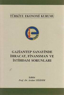 Gaziantep Sanayinde İhracat, Finansman ve İstihdam Sorunları - 1