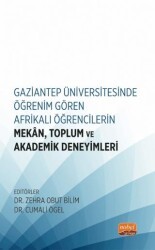 Gaziantep Üniversitesinde Öğrenim Gören Afrikalı Öğrencilerin Mekan, Toplum ve Akademik Deneyimleri - Nobel Bilimsel Eserler