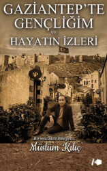 Gaziantep`te Gençliğim ve Hayatın İzleri - Kalemşor Yayınları
