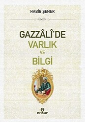 Gazzali`de Varlık ve Bilgi - Ensar Neşriyat