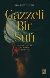 Gazzeli Bir Sufi - Niyazi-i Mısri’nin Ser Halifesi Ahmed Gazzi - Ketebe Yayınları