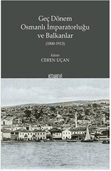Geç Dönem Osmanlı İmparatorluğu ve Balkanlar 1800-1913 - Kitabevi Yayınları