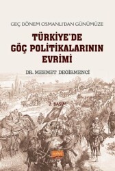 Geç Dönem Osmanlı`dan Günümüze Türkiye`de Göç Politikalarının Evrimi - Nobel Bilimsel Eserler