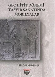 Geç Hitit Dönemi Tasvir Sanatında Mobilyalar - Bilgin Kültür Sanat Yayınları
