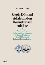 Geçiş Dönemi Adaleti’nden Dönüştürücü Adalete Eski Yugoslavya Uluslararası Ceza Mahkemesi ve Ruanda Uluslararası Ceza Mahkemesi`nin Toplumsal Uzlaşıya Katkıları - Çizgi Kitabevi Yayınları