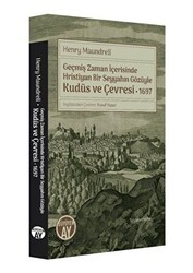 Geçmiş Zaman İçerisinde Hristiyan Bir Seyyahın Gözüyle Kudüs ve Çevresi 1697 - 1