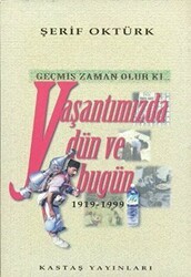 Geçmiş Zaman Olur Ki... Yaşantımızda Dün ve Bugün 1919-1999 - Kastaş Yayınları