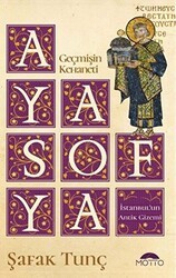 Geçmişin Kehaneti Ayasofya İstanbul’un Antik Gizemi - Motto Yayınları