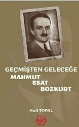 Geçmişten Geleceğe Mahmut Esat Bozkurt - Atayurt Yayınevi