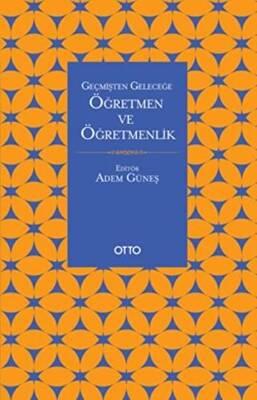 Geçmişten Geleceğe Öğretmen ve Öğretmenlik - 1