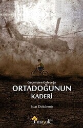 Geçmişten Geleceğe Ortadoğunun Kaderi - Maşuk Kitap