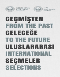 Geçmişten Geleceğe Uluslararası Seçmeler: From The Past To The Future International Selections - İstanbul Gelişim Üniversitesi Yayınları