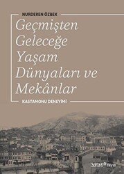 Geçmişten Geleceğe Yaşam Dünyaları ve Mekanlar - YEM Yayın