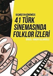 Geçmişten Günümüze 41 Türk Sinemasında Folklor İzleri - Palet Yayınları
