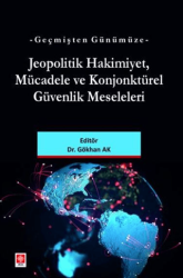 Geçmişten Günümüze Jeopolitik Hakimiyet, Mücadele ve Konjonktürel Güvenlik Meseleleri - Ekin Basım Yayın
