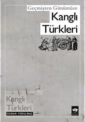 Geçmişten Günümüze Kanglı Türkleri - Ötüken Neşriyat