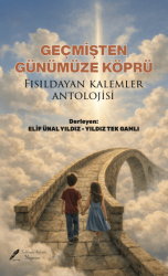 Geçmişten Günümüze Köprü - Fısıldayan Kalemler Yayınevi