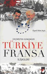 Geçmişten Günümüze Türkiye Fransa İlişkileri - IQ Kültür Sanat Yayıncılık