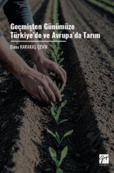 Geçmişten Günümüze Türkiye’de ve Avrupa’da Tarım - Gazi Kitabevi