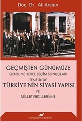 Geçmişten Günümüze Türkiye`nin Siyasi Yapısı ve Milletvekillerimiz - Paradigma Akademi Yayınları