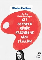 Gel Beraber Büyük Ressamlar Gibi Çizelim - Hep Kitap