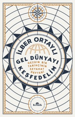 Gel Dünyayı Keşfedelim - Gezgin Bir Tarihçinin Seyahat Defteri - 1