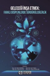 Geleceği İnşa Etmek: Farklı Disiplinlerde Sürdürülebilirlik - Efe Akademi Yayınları