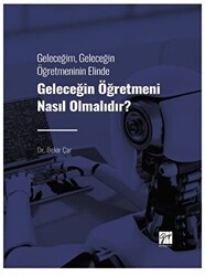 Geleceğim, Geleceğin Öğretmeninin Elinde Geleceğin Öğretmeni Nasıl Olmalıdır? - Gazi Kitabevi