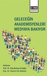 Geleceğin Akademisyenleri Medyaya Bakıyor - Eğitim Yayınevi - Bilimsel Eserler