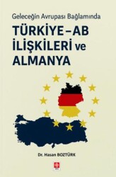 Geleceğin Avrupa Bağlamında Türkiye - AB İlişkileri ve Almanya - Ekin Basım Yayın