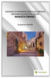 Gelenek ve Modernleşme Bağlamında Sosyoekonomik Kimlikler: Mardin Örneği - Hiperlink Yayınları