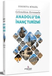 Gelenekten Evrensele Anadolu`da İnanç Turizmi - Erguvan Yayınevi