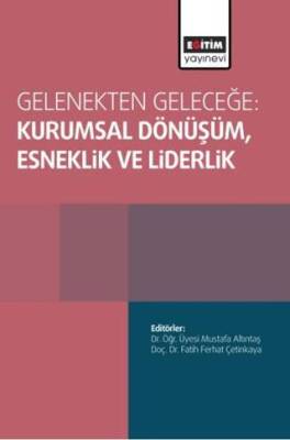 Gelenekten Geleceğe: Kurumsal Dönüşüm, Esneklik ve Liderlik - 1