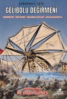 Gelibolu Değirmeni - Mankıbeleri – Hikayeleri – Yaşanmış Olayları - Anlatılanlarıyla - 1