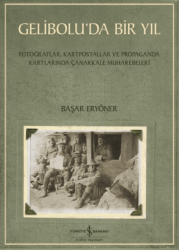 Gelibolu’da Bir Yıl- Fotoğraflar, Kartpostallar ve Propaganda Kartlarında Çanakkale Muharebeleri - 1