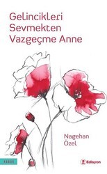 Gelincikleri Sevmekten Vazgeçme Anne - Edisyon Kitap