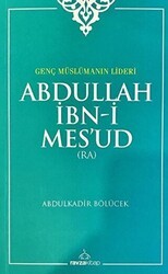 Genç Müslümanın Lideri Abdullah İbn-i Mes`ud Radıyallahu Anh - Ravza Yayınları