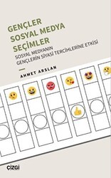 Gençler, Sosyal Medya, Seçimler - Sosyal Medyanın Gençlerin Siyasi Tercihlerine Etkisi - Çizgi Kitabevi Yayınları