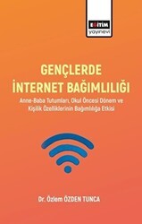 Gençlerde İnternet Bağımlılığı - Eğitim Yayınevi - Bilimsel Eserler