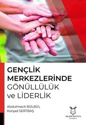 Gençlik Merkezlerinde Gönüllülük ve Liderlik - Akademisyen Kitabevi