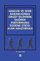 Gençlik ve Spor Bakanlığında Örgüt İkliminin İşgören Performansı Üzerine Etkisi: Alan Araştırması - Gazi Kitabevi
