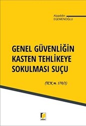 Genel Güvenliğin Kasten Tehlikeye Sokulması Suçu - Adalet Yayınevi
