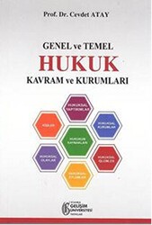 Genel ve Temel Hukuk Kavram ve Kurumları - İstanbul Gelişim Üniversitesi Yayınları