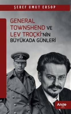 General Townshend ve Lev Troçki’nin Büyükada Günleri - 1