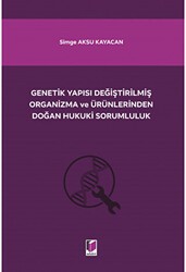 Genetik Yapısı Değiştirilmiş Organizma ve Ürünlerinden Doğan Hukuki Sorumluluk - Adalet Yayınevi