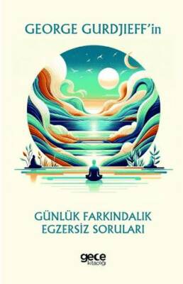 George Gurdjieff’in Günlük Farkındalık Egzersiz Soruları - 1