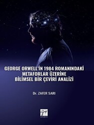 George Orwell` in 1984 Romanındaki Metaforlar Üzerine Bilimsel Bir Çeviri Analizi - Gazi Kitabevi